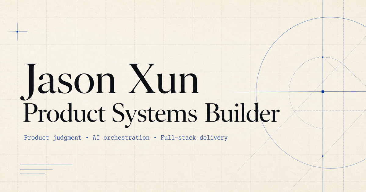 Jason Xun｜Product Systems Builder